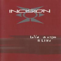 Incision - Level Changes Blind