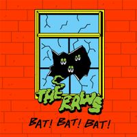 The Raws - Bat! Bat! Bat!