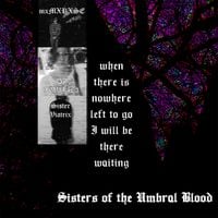 Sisters of The Umbral Blood - when there is nowhere left to go, I will be there waiting