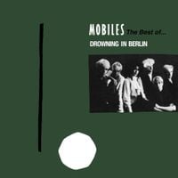 Mobiles - Drowning in Berlin: the Best of...