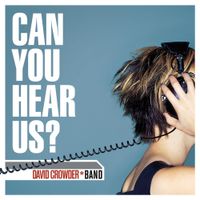David Crowder*Band - Can You Hear Us?