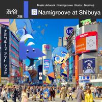 なみぐる [namigroove] - Namigroove At Shibuya