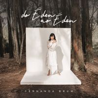 Fernanda Brum - Do &Eacute;den ao &Eacute;den
