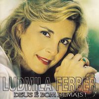 Ludmila Ferber - Deus &Eacute; Bom Demais