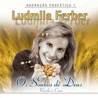 Ludmila Ferber - Adora&ccedil;&atilde;o Prof&eacute;tica: Os Sonhos de Deus