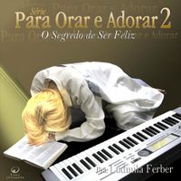 Ludmila Ferber - Para Orar e Adorar 2: O Segredo de Ser Feliz
