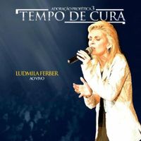 Ludmila Ferber - Adora&ccedil;&atilde;o Prof&eacute;tica 3: Tempo de Cura
