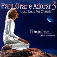 Ludmila Ferber - Para Orar e Adorar 3: Ou&ccedil;o Deus Me Chamar