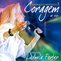 Ludmila Ferber - Adora&ccedil;&atilde;o Prof&eacute;tica 5: Coragem