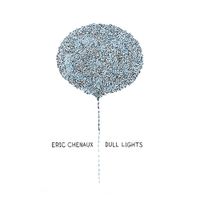 Eric Chenaux - Dull Lights