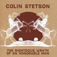 Colin Stetson - The Righteous Wrath of an Honorable Man