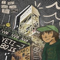 Yetibois - i don&rsquo;t even like you