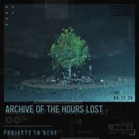 Projects in Blue - Archive of the Hours Lost