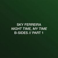 Sky Ferreira - Night Time, My Time B-Sides: Part 1