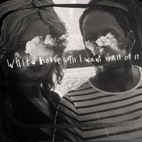 Whitehorse - All I Want Is All of It