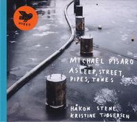 Michael Pisaro, H&aring;kon Stene & Kristine Tj&oslash;gersen - Asleep, Street, Pipes, Tones