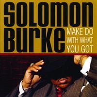 Solomon Burke - Make Do With What You Got