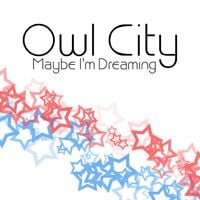 Owl City - Maybe I'm Dreaming