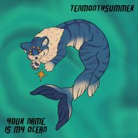 tenmonthsummer - your name is my ocean