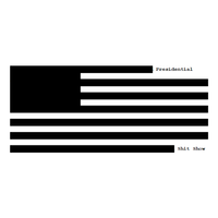 No Idea - Presidential Shit Show