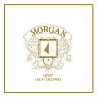 MORGAN - Home (Live At Circo Price)
