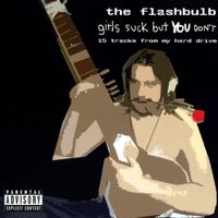 The Flashbulb - Girls Suck But You Don't