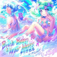 クリスタルKITSUNE - Beach Babes & Vapor Waves