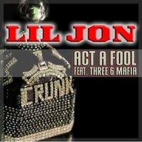 Lil Jon - Act A Fool (feat. Three 6 Mafia)