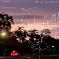 Kendersus - Why Are You Still Here?