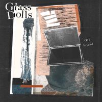 Glass Dolls - Old Friend