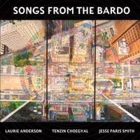 Laurie Anderson / Tenzin Choegyal / Jesse Paris Smith - Songs From the Bardo