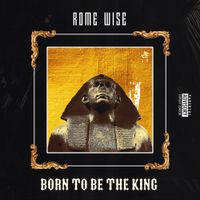Rome Wise - Born to Be the King