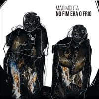 M&atilde;o Morta - No Fim Era o Frio