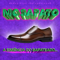 MC Sapato - A Ess&ecirc;ncia Do Sapateado