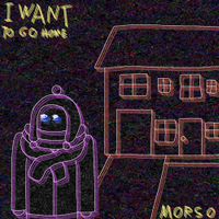 Morso - I Want To Go Home
