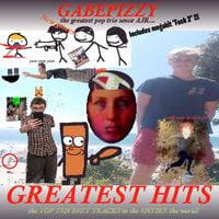 Gabepizzy - Greatest Hits
