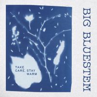 Big Bluestem - Take Care, Stay Warm
