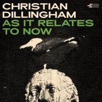 Christian Dillingham - As It Relates To Now