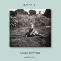 Ben Watt With Robert Wyatt - Summer Into Winter