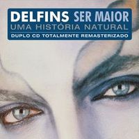 Delfins - Ser Maior - Uma Hist&oacute;ria Natural