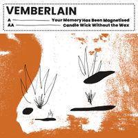 Vemberlain - Your Memory Has Been Magnetised / Candle Wick Without the Wax