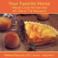 Your Favorite Horse - I Would Close My Eyes But All I See Is The Massacre