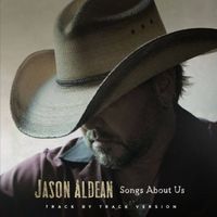 Jason Aldean - Songs About Us (Track By Track Version)