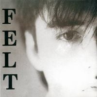 Felt - Crumbling The Antiseptic Beauty / The Splendour of Fear