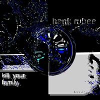 Hank Rube&eacute; - Kill Your Family