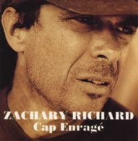 Zachary Richard - Cap Enrag&eacute;