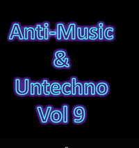Zarqnon The Embarrassed - Anti-Music & Untechno Vol 9 (Strange Electronic Experiments Blending Darkwave, Industrial, Chaos, Ambient, Classical and Celtic Influences)