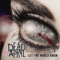 Dead By April - Let the World Know