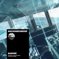 Machinefabriek - Barker (Inspired By 'The Outlaw Ocean' A Book By Ian Urbina)
