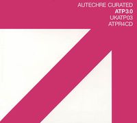 Various Artists - Autechre Curated All Tomorrow's Parties 3.0